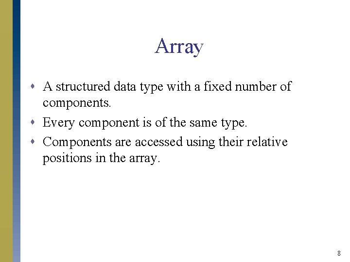 Array s A structured data type with a fixed number of components. s Every Array s A structured data type with a fixed number of components. s Every