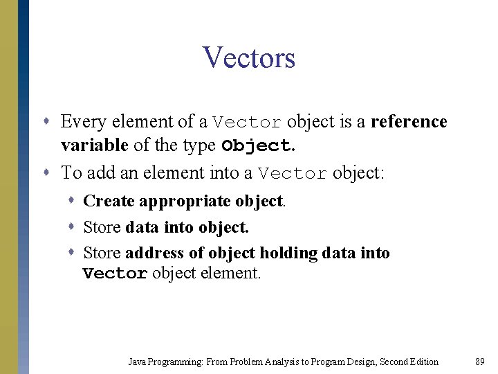 Vectors s Every element of a Vector object is a reference variable of the Vectors s Every element of a Vector object is a reference variable of the