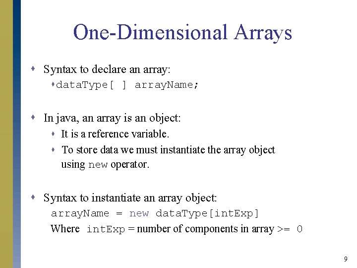 One-Dimensional Arrays s Syntax to declare an array: sdata. Type[ ] array. Name; s