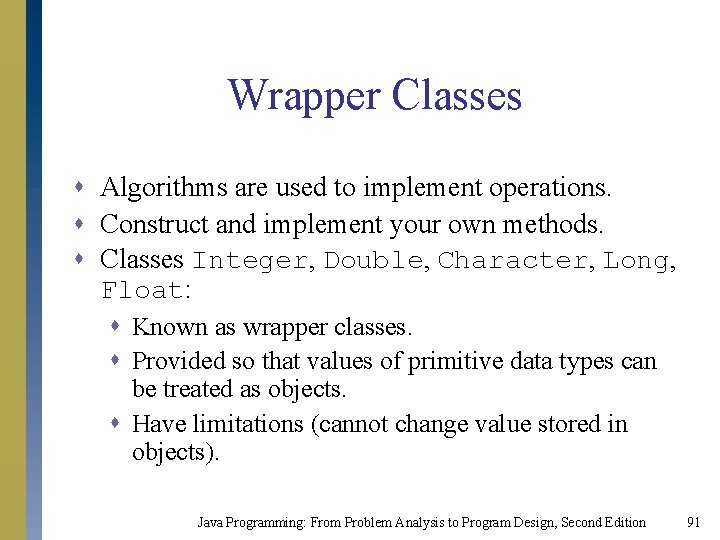 Wrapper Classes s Algorithms are used to implement operations. s Construct and implement your Wrapper Classes s Algorithms are used to implement operations. s Construct and implement your