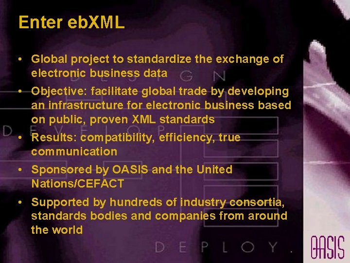 Enter eb. XML • Global project to standardize the exchange of electronic business data Enter eb. XML • Global project to standardize the exchange of electronic business data