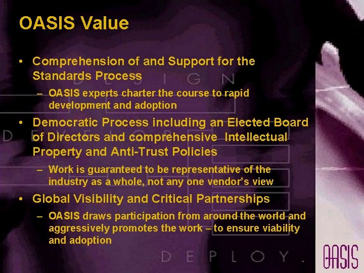 OASIS Value • Comprehension of and Support for the Standards Process – OASIS experts OASIS Value • Comprehension of and Support for the Standards Process – OASIS experts
