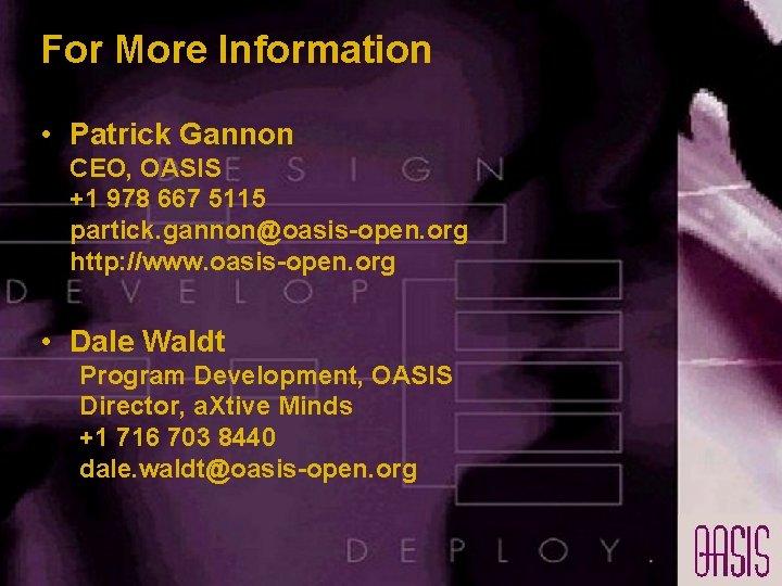 For More Information • Patrick Gannon CEO, OASIS +1 978 667 5115 partick. gannon@oasis-open. For More Information • Patrick Gannon CEO, OASIS +1 978 667 5115 partick. gannon@oasis-open.