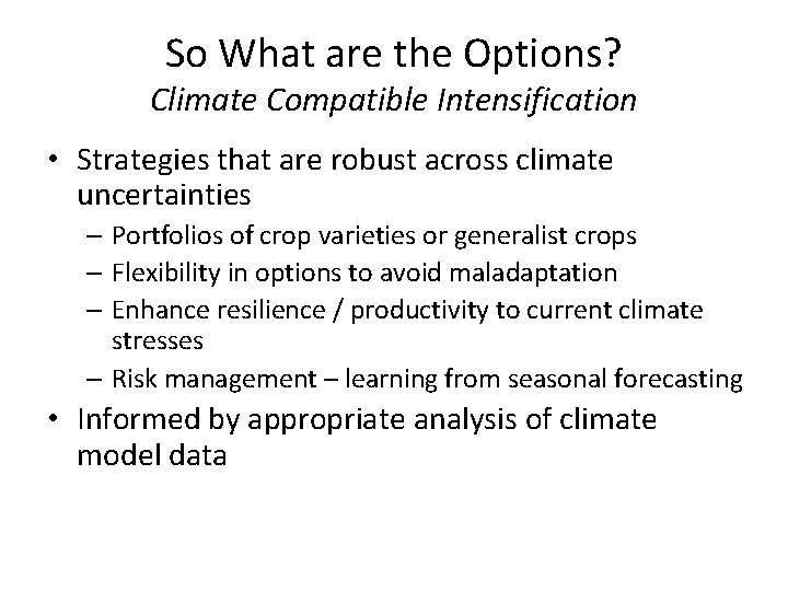 So What are the Options? Climate Compatible Intensification • Strategies that are robust across