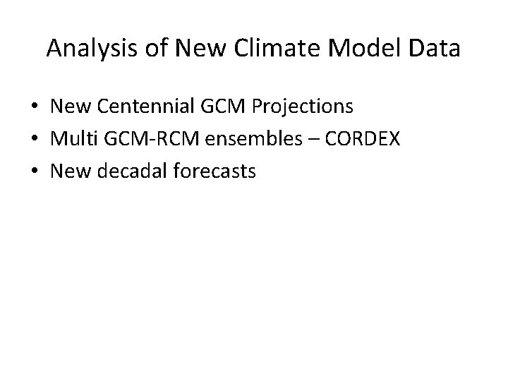 Analysis of New Climate Model Data • New Centennial GCM Projections • Multi GCM-RCM
