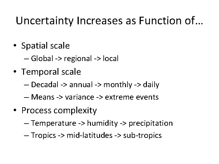 Uncertainty Increases as Function of… • Spatial scale – Global -> regional -> local