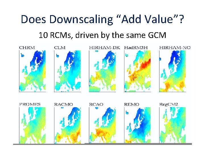 Does Downscaling “Add Value”? 10 RCMs, driven by the same GCM 