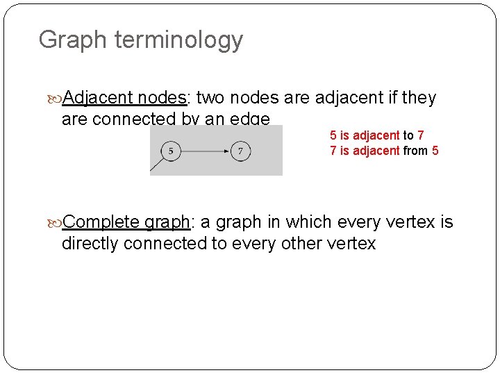 Graph terminology Adjacent nodes: two nodes are adjacent if they are connected by an Graph terminology Adjacent nodes: two nodes are adjacent if they are connected by an