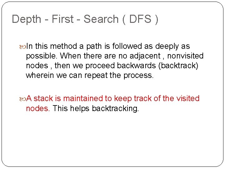 Depth - First - Search ( DFS ) In this method a path is Depth - First - Search ( DFS ) In this method a path is
