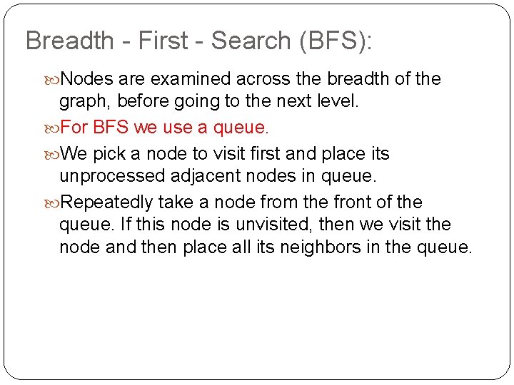 Breadth - First - Search (BFS): Nodes are examined across the breadth of the Breadth - First - Search (BFS): Nodes are examined across the breadth of the