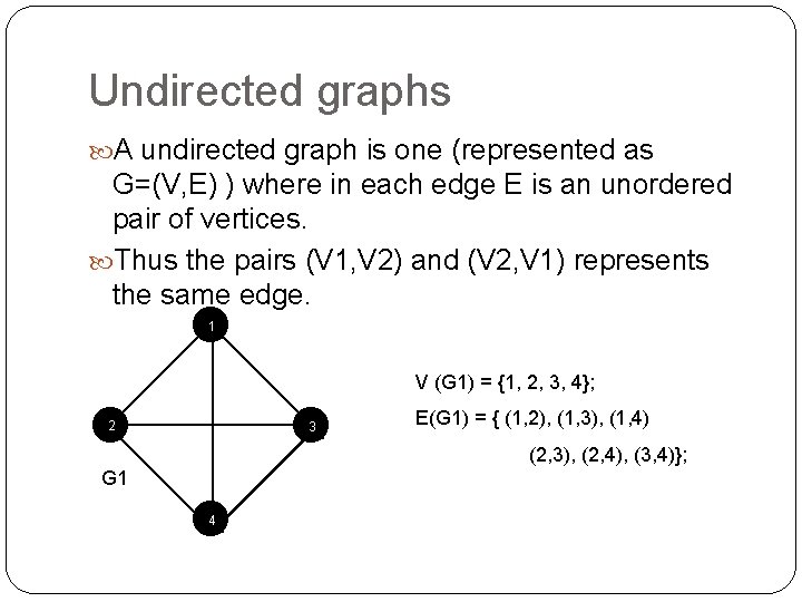 Undirected graphs A undirected graph is one (represented as G=(V, E) ) where in Undirected graphs A undirected graph is one (represented as G=(V, E) ) where in