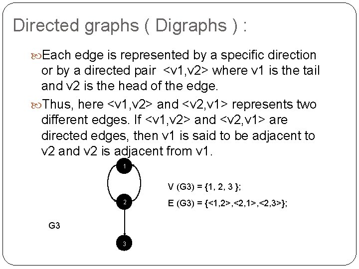 Directed graphs ( Digraphs ) : Each edge is represented by a specific direction Directed graphs ( Digraphs ) : Each edge is represented by a specific direction