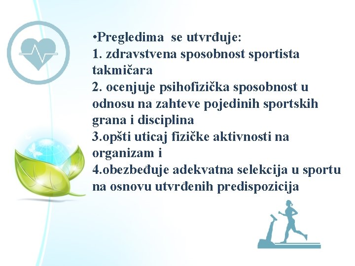  • Pregledima se utvrđuje: 1. zdravstvena sposobnost sportista takmičara 2. ocenjuje psihofizička sposobnost