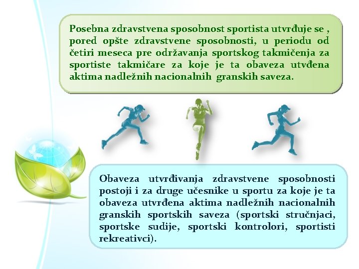 Posebna zdravstvena sposobnost sportista utvrđuje se , pored opšte zdravstvene sposobnosti, u periodu od