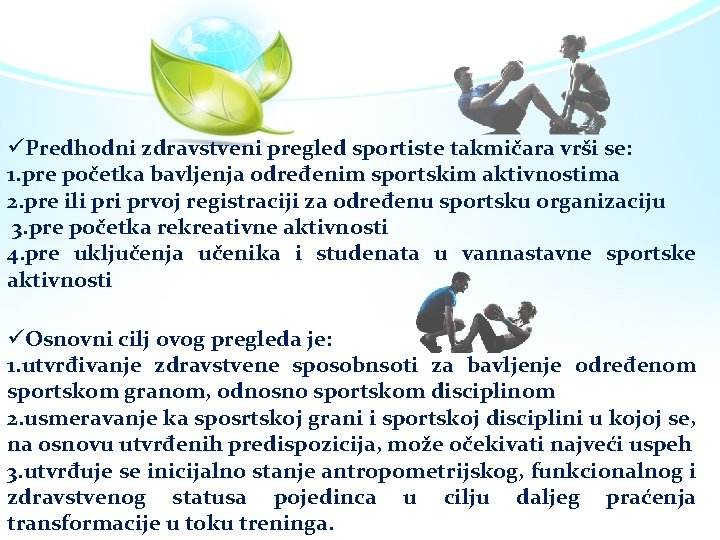 üPredhodni zdravstveni pregled sportiste takmičara vrši se: 1. pre početka bavljenja određenim sportskim aktivnostima