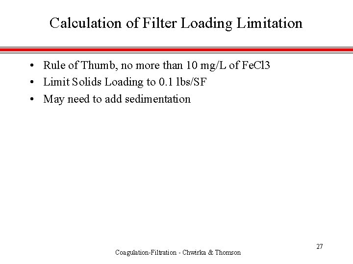 Calculation of Filter Loading Limitation • Rule of Thumb, no more than 10 mg/L