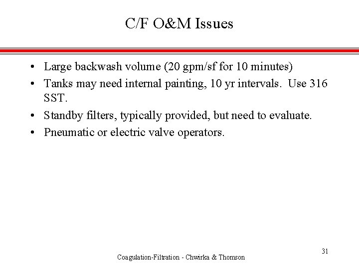 C/F O&M Issues • Large backwash volume (20 gpm/sf for 10 minutes) • Tanks