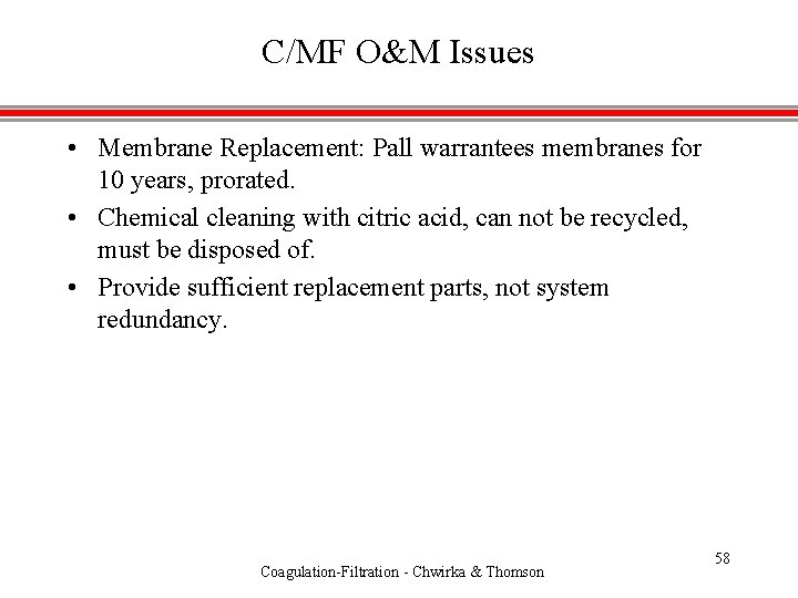 C/MF O&M Issues • Membrane Replacement: Pall warrantees membranes for 10 years, prorated. •