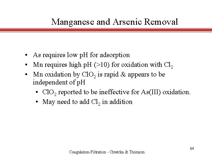 Manganese and Arsenic Removal • As requires low p. H for adsorption • Mn