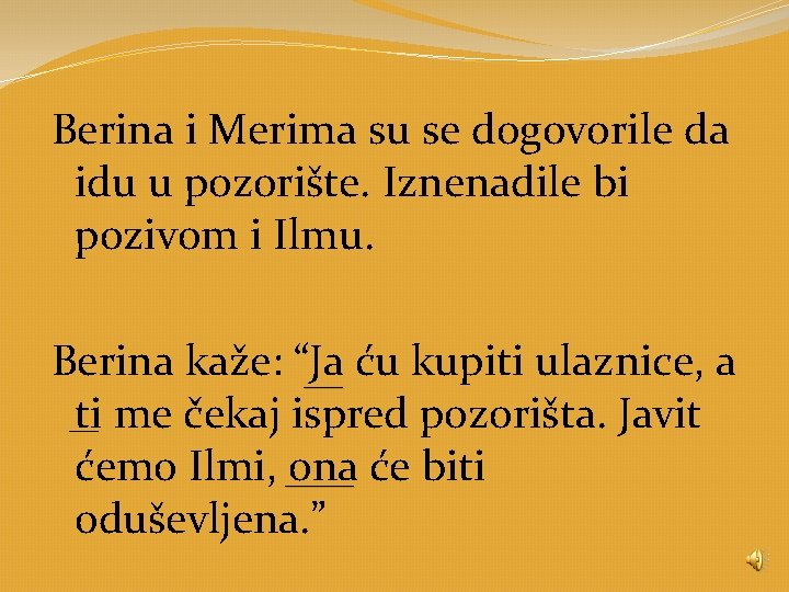 Berina i Merima su se dogovorile da idu u pozorište. Iznenadile bi pozivom i