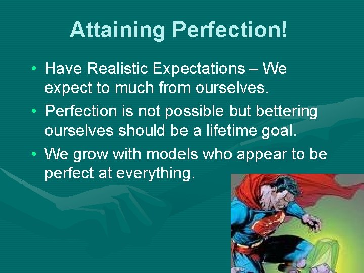 Attaining Perfection! • Have Realistic Expectations – We expect to much from ourselves. •