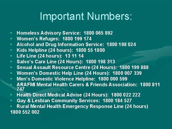 Important Numbers: • • • Homeless Advisory Service: 1800 065 892 Women’s Refuges: 1800