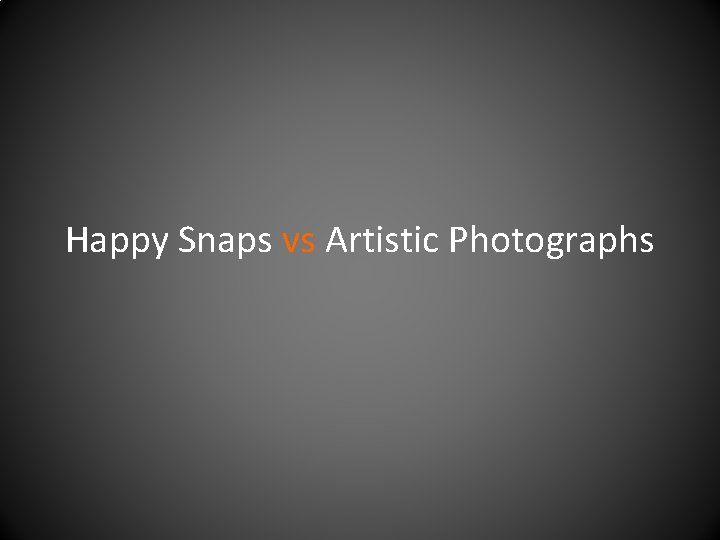 Happy Snaps vs Artistic Photographs 