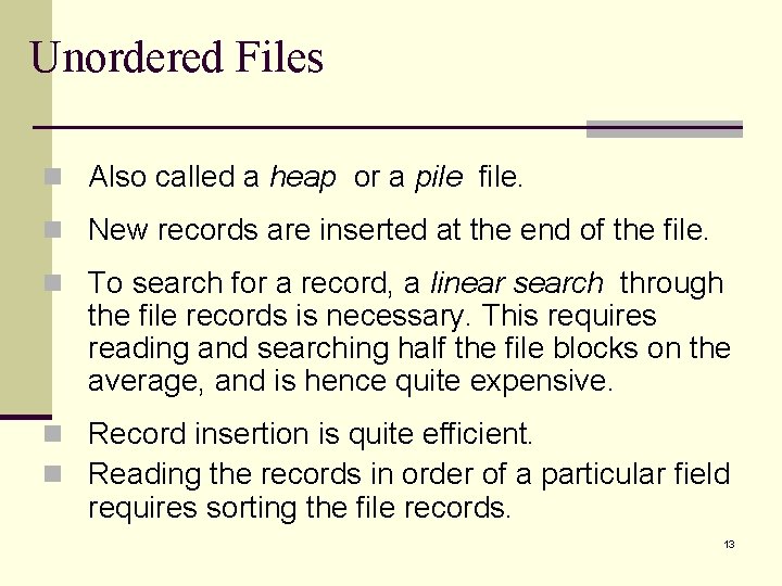 Unordered Files n Also called a heap or a pile file. n New records