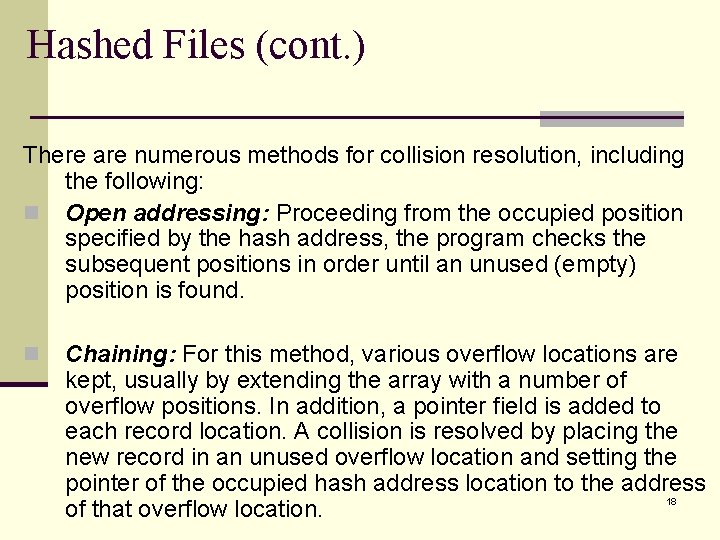 Hashed Files (cont. ) There are numerous methods for collision resolution, including the following: