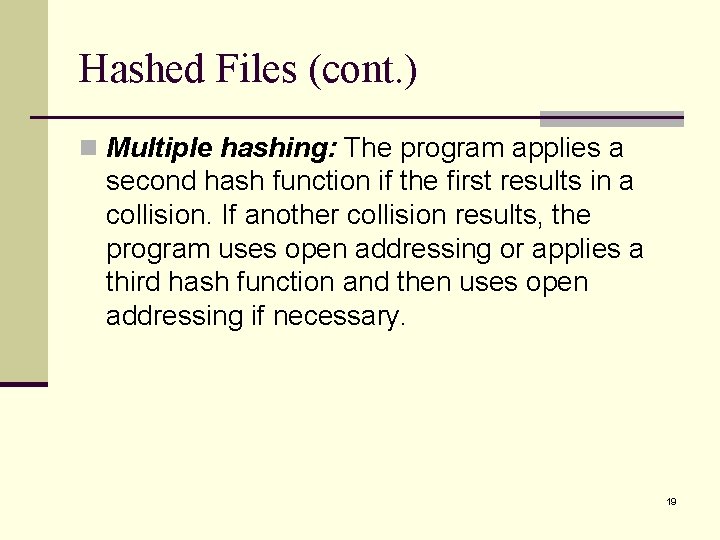 Hashed Files (cont. ) n Multiple hashing: The program applies a second hash function