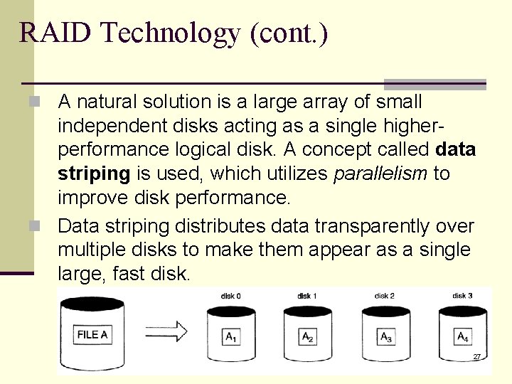 RAID Technology (cont. ) n A natural solution is a large array of small