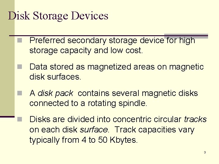 Disk Storage Devices n Preferred secondary storage device for high storage capacity and low