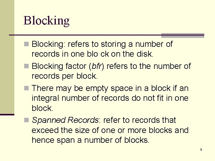 Blocking n Blocking: refers to storing a number of records in one blo ck