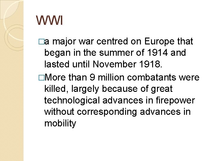 WWI �a major war centred on Europe that began in the summer of 1914