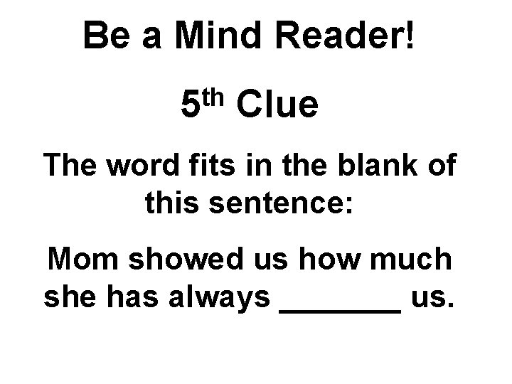 Be a Mind Reader! th 5 Clue The word fits in the blank of