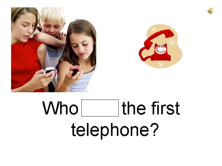 Who built the first telephone? 