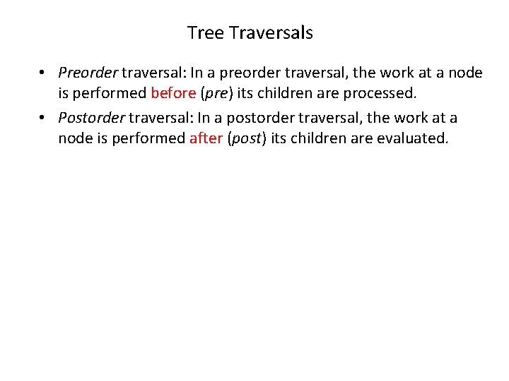 Tree Traversals • Preorder traversal: In a preorder traversal, the work at a node