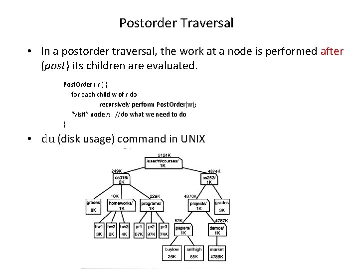 Postorder Traversal • In a postorder traversal, the work at a node is performed