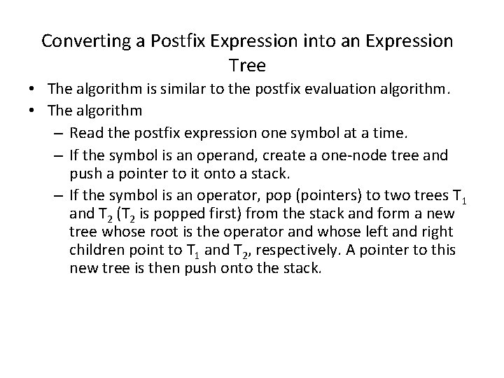 Converting a Postfix Expression into an Expression Tree • The algorithm is similar to