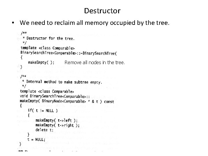 Destructor • We need to reclaim all memory occupied by the tree. Remove all