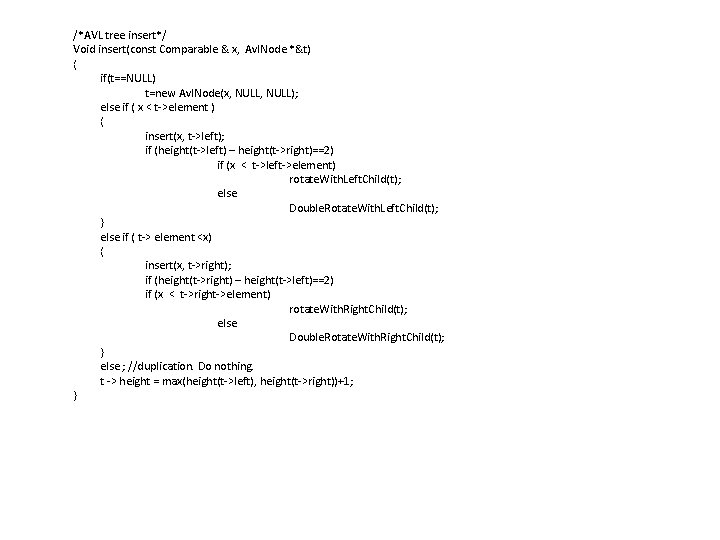 /*AVL tree insert*/ Void insert(const Comparable & x, Avl. Node *&t) { if(t==NULL) t=new