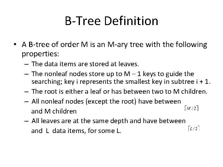 B-Tree Definition • A B-tree of order M is an M-ary tree with the