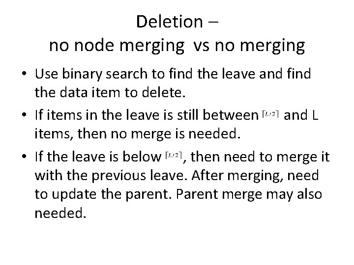 Deletion – no node merging vs no merging • Use binary search to find