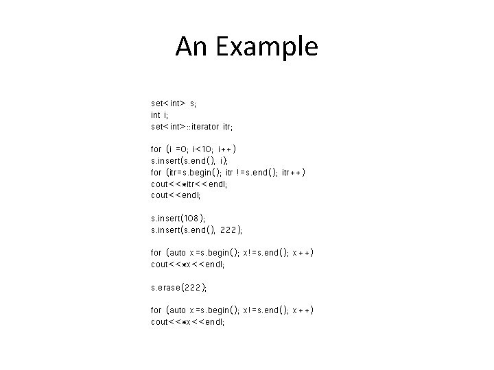 An Example set<int> s; int i; set<int>: : iterator itr; for (i =0; i<10;