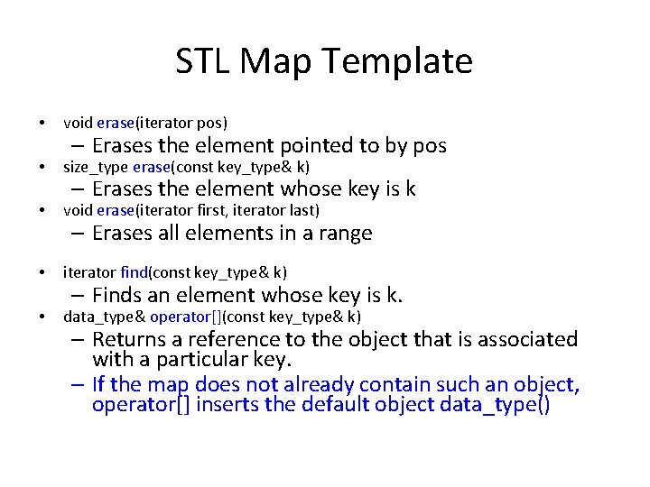 STL Map Template • void erase(iterator pos) • size_type erase(const key_type& k) • void
