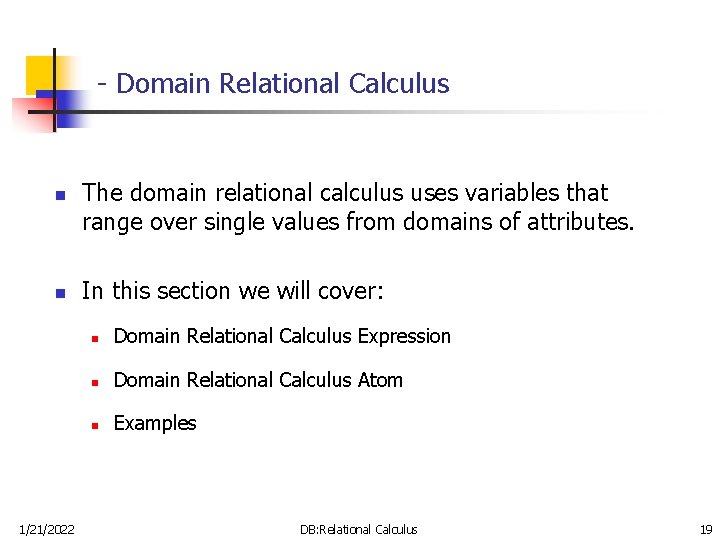 - Domain Relational Calculus n n 1/21/2022 The domain relational calculus uses variables that
