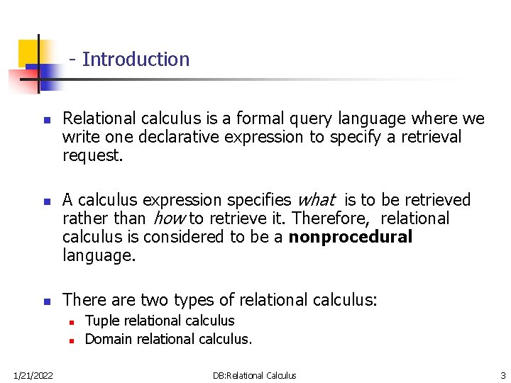 - Introduction n Relational calculus is a formal query language where we write one