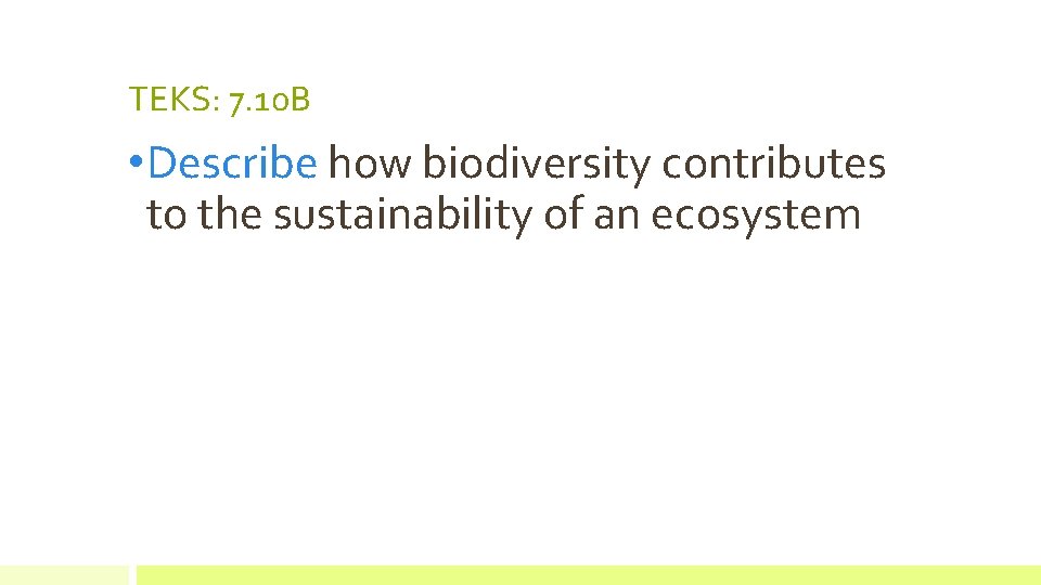 TEKS: 7. 10 B • Describe how biodiversity contributes to the sustainability of an