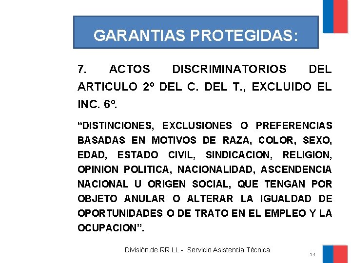 GARANTIAS PROTEGIDAS: 7. ACTOS DISCRIMINATORIOS DEL ARTICULO 2º DEL C. DEL T. , EXCLUIDO