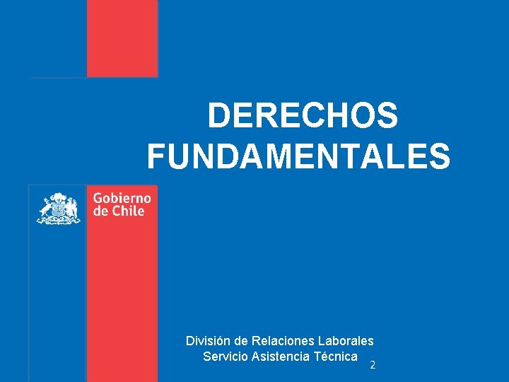DERECHOS FUNDAMENTALES División de Relaciones Laborales Servicio Asistencia Técnica 2 